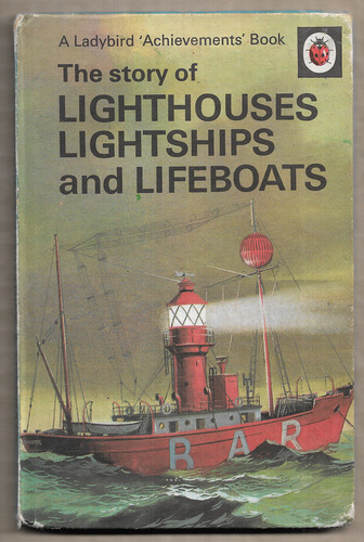 The Story of Lighthouses Lightships and Lifeboats